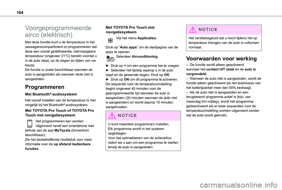 TOYOTA PROACE VERSO EV 2021 Instructieboekje (in Dutch) 104
Voorgeprogrammeerde
airco (elektrisch)
Met deze functie kunt u de temperatuur in het passagierscompartiment zo programmeren dat deze een vooraf gedefinieerde, niet-wijzigbare temperatuur (ongevee TOYOTA PROACE VERSO EV 2021 Instructieboekje (in Dutch) 104
Voorgeprogrammeerde
airco (elektrisch)
Met deze functie kunt u de temperatuur in het passagierscompartiment zo programmeren dat deze een vooraf gedefinieerde, niet-wijzigbare temperatuur (ongevee