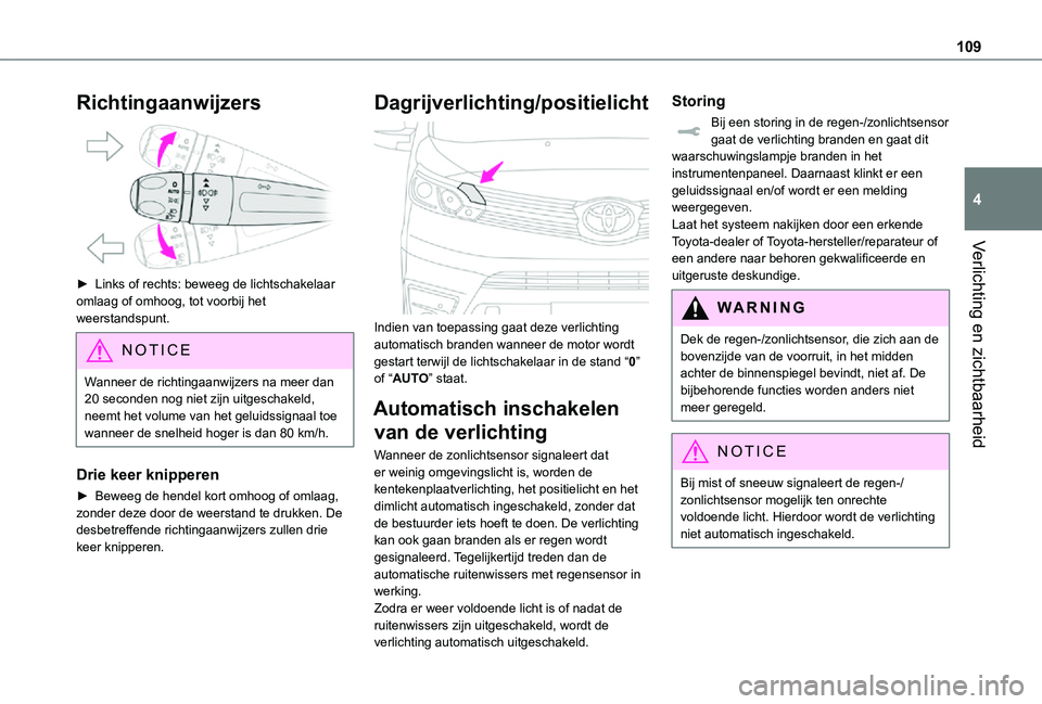 TOYOTA PROACE VERSO EV 2021 Instructieboekje (in Dutch) 109
Verlichting en zichtbaarheid
4
Richtingaanwijzers
► Links of rechts: beweeg de lichtschakelaar omlaag of omhoog, tot voorbij het weerstandspunt.
NOTIC E
Wanneer de richtingaanwijzers na meer TOYOTA PROACE VERSO EV 2021 Instructieboekje (in Dutch) 109
Verlichting en zichtbaarheid
4
Richtingaanwijzers
► Links of rechts: beweeg de lichtschakelaar omlaag of omhoog, tot voorbij het weerstandspunt.
NOTIC E
Wanneer de richtingaanwijzers na meer