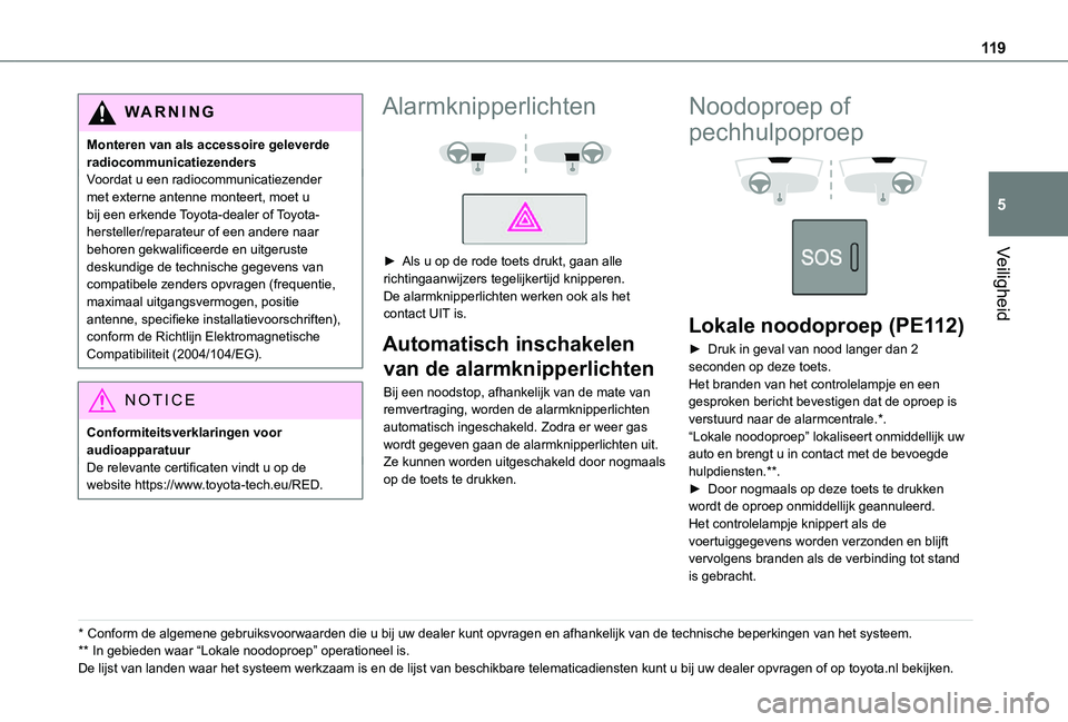 TOYOTA PROACE VERSO EV 2021 Instructieboekje (in Dutch) 11 9
Veiligheid
5
WARNI NG
Monteren van als accessoire geleverde radiocommunicatiezendersVoordat u een radiocommunicatiezender met externe antenne monteert, moet u bij een erkende Toyota-dealer of Toy TOYOTA PROACE VERSO EV 2021 Instructieboekje (in Dutch) 11 9
Veiligheid
5
WARNI NG
Monteren van als accessoire geleverde radiocommunicatiezendersVoordat u een radiocommunicatiezender met externe antenne monteert, moet u bij een erkende Toyota-dealer of Toy