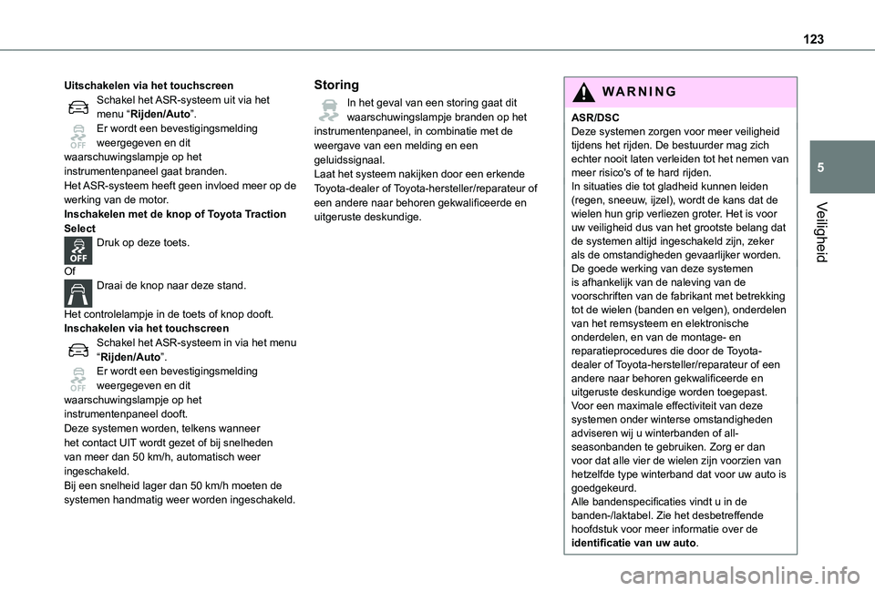 TOYOTA PROACE VERSO EV 2021 Instructieboekje (in Dutch) 123
Veiligheid
5
Uitschakelen via het touchscreenSchakel het ASR-systeem uit via het menu “Rijden/Auto”.Er wordt een bevestigingsmelding weergegeven en dit waarschuwingslampje op het instrumentenp TOYOTA PROACE VERSO EV 2021 Instructieboekje (in Dutch) 123
Veiligheid
5
Uitschakelen via het touchscreenSchakel het ASR-systeem uit via het menu “Rijden/Auto”.Er wordt een bevestigingsmelding weergegeven en dit waarschuwingslampje op het instrumentenp