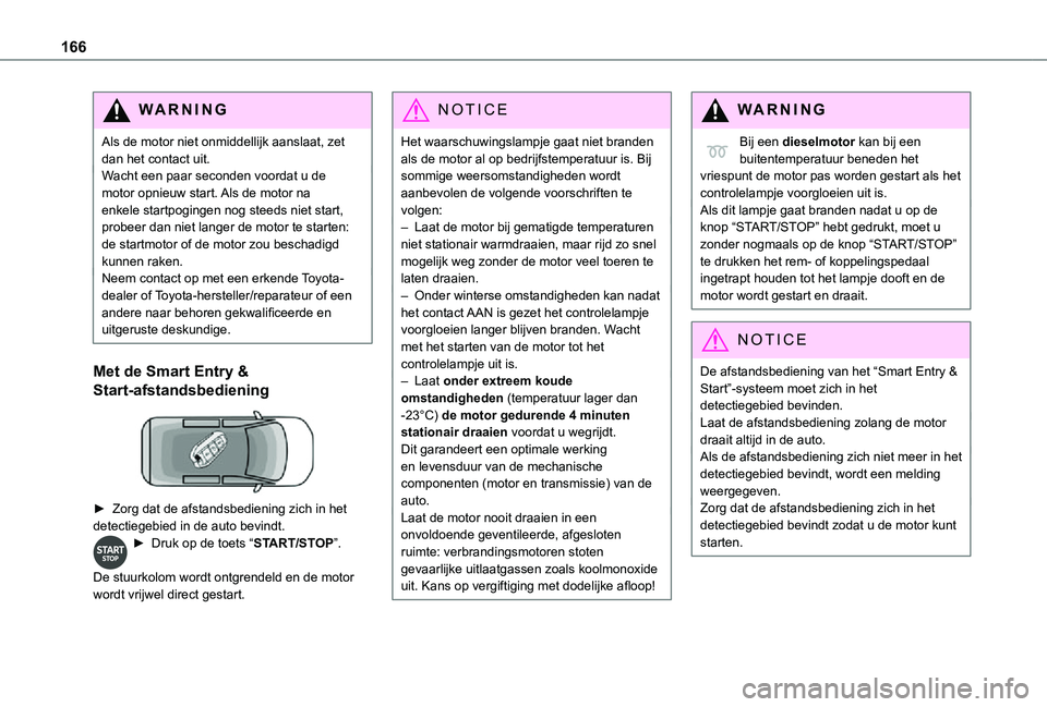 TOYOTA PROACE VERSO EV 2021 Instructieboekje (in Dutch) 166
WARNI NG
Als de motor niet onmiddellijk aanslaat, zet dan het contact uit.Wacht een paar seconden voordat u de motor opnieuw start. Als de motor na enkele startpogingen nog steeds niet start, prob TOYOTA PROACE VERSO EV 2021 Instructieboekje (in Dutch) 166
WARNI NG
Als de motor niet onmiddellijk aanslaat, zet dan het contact uit.Wacht een paar seconden voordat u de motor opnieuw start. Als de motor na enkele startpogingen nog steeds niet start, prob