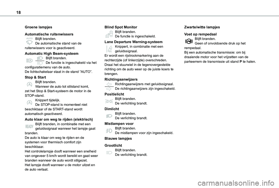 TOYOTA PROACE VERSO EV 2021 Instructieboekje (in Dutch) 18
Groene lampjes
Automatische ruitenwissersBlijft branden.De automatische stand van de ruitenwissers voor is geactiveerd.
Automatic High Beam-systeemBlijft branden.De functie is ingeschakeld via het TOYOTA PROACE VERSO EV 2021 Instructieboekje (in Dutch) 18
Groene lampjes
Automatische ruitenwissersBlijft branden.De automatische stand van de ruitenwissers voor is geactiveerd.
Automatic High Beam-systeemBlijft branden.De functie is ingeschakeld via het