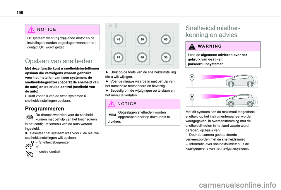 TOYOTA PROACE VERSO EV 2021 Instructieboekje (in Dutch) 190
NOTIC E
Dit systeem werkt bij draaiende motor en de instellingen worden opgeslagen wanneer het contact UIT wordt gezet.
Opslaan van snelheden
Met deze functie kunt u snelheidsinstellingen opslaan TOYOTA PROACE VERSO EV 2021 Instructieboekje (in Dutch) 190
NOTIC E
Dit systeem werkt bij draaiende motor en de instellingen worden opgeslagen wanneer het contact UIT wordt gezet.
Opslaan van snelheden
Met deze functie kunt u snelheidsinstellingen opslaan