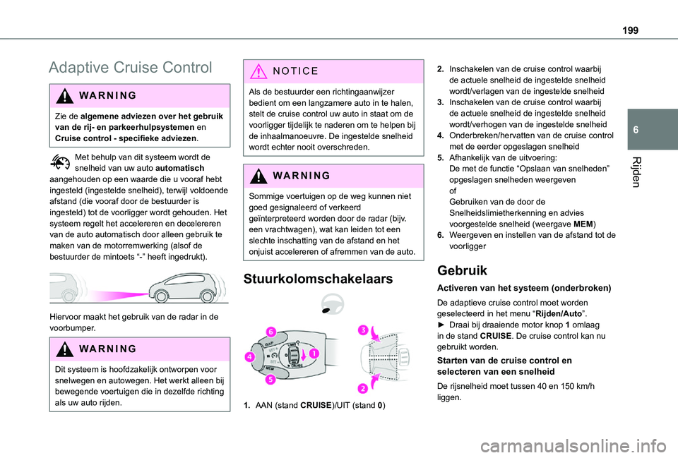 TOYOTA PROACE VERSO EV 2021 Instructieboekje (in Dutch) 199
Rijden
6
Adaptive Cruise Control
WARNI NG
Zie de algemene adviezen over het gebruik van de rij- en parkeerhulpsystemen en Cruise control - specifieke adviezen.
Met behulp van dit systeem wordt de TOYOTA PROACE VERSO EV 2021 Instructieboekje (in Dutch) 199
Rijden
6
Adaptive Cruise Control
WARNI NG
Zie de algemene adviezen over het gebruik van de rij- en parkeerhulpsystemen en Cruise control - specifieke adviezen.
Met behulp van dit systeem wordt de