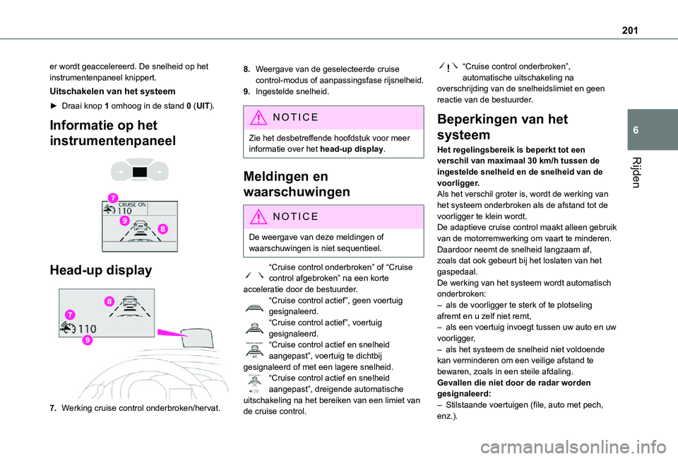 TOYOTA PROACE VERSO EV 2021 Instructieboekje (in Dutch) 201
Rijden
6
er wordt geaccelereerd. De snelheid op het instrumentenpaneel knippert.
Uitschakelen van het systeem
► Draai knop 1 omhoog in de stand 0 (UIT).
Informatie op het
instrumentenpaneel
TOYOTA PROACE VERSO EV 2021 Instructieboekje (in Dutch) 201
Rijden
6
er wordt geaccelereerd. De snelheid op het instrumentenpaneel knippert.
Uitschakelen van het systeem
► Draai knop 1 omhoog in de stand 0 (UIT).
Informatie op het
instrumentenpaneel