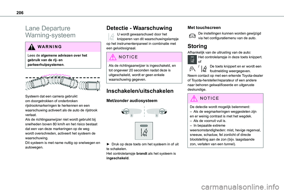 TOYOTA PROACE VERSO EV 2021 Instructieboekje (in Dutch) 206
Lane Departure
Warning-systeem
WARNI NG
Lees de algemene adviezen over het gebruik van de rij- en parkeerhulpsystemen.
Systeem dat een camera gebruikt om doorgetrokken of onderbroken rijstroo TOYOTA PROACE VERSO EV 2021 Instructieboekje (in Dutch) 206
Lane Departure
Warning-systeem
WARNI NG
Lees de algemene adviezen over het gebruik van de rij- en parkeerhulpsystemen.
Systeem dat een camera gebruikt om doorgetrokken of onderbroken rijstroo