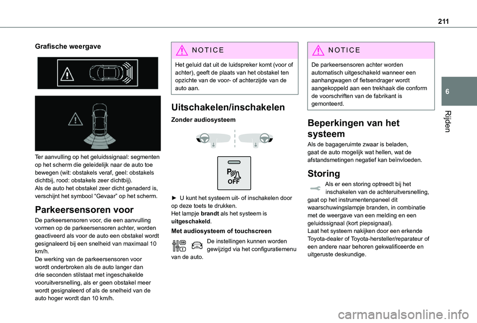 TOYOTA PROACE VERSO EV 2021 Instructieboekje (in Dutch) 2 11
Rijden
6
Grafische weergave
Ter aanvulling op het geluidssignaal: segmenten op het scherm die geleidelijk naar de auto toe bewegen (wit: obstakels veraf, geel: obstakels dichtbij, rood: obs TOYOTA PROACE VERSO EV 2021 Instructieboekje (in Dutch) 2 11
Rijden
6
Grafische weergave
Ter aanvulling op het geluidssignaal: segmenten op het scherm die geleidelijk naar de auto toe bewegen (wit: obstakels veraf, geel: obstakels dichtbij, rood: obs