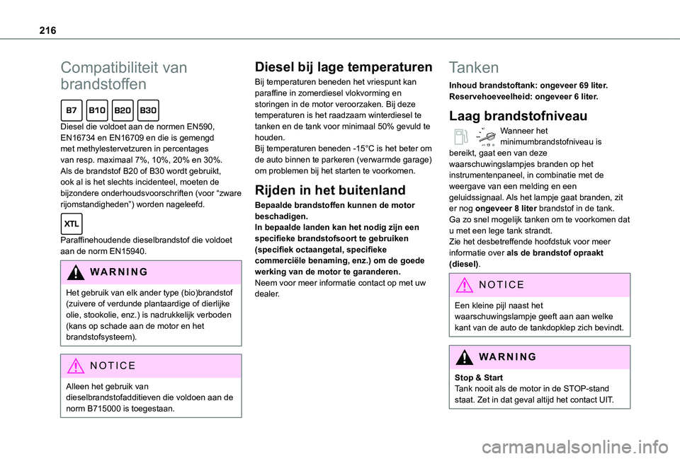 TOYOTA PROACE VERSO EV 2021 Instructieboekje (in Dutch) 216
Compatibiliteit van
brandstoffen
Diesel die voldoet aan de normen EN590, EN16734 en EN16709 en die is gemengd met methylestervetzuren in percentages van resp. maximaal 7%, 10%, 20% en 30%. Als TOYOTA PROACE VERSO EV 2021 Instructieboekje (in Dutch) 216
Compatibiliteit van
brandstoffen
Diesel die voldoet aan de normen EN590, EN16734 en EN16709 en die is gemengd met methylestervetzuren in percentages van resp. maximaal 7%, 10%, 20% en 30%. Als
