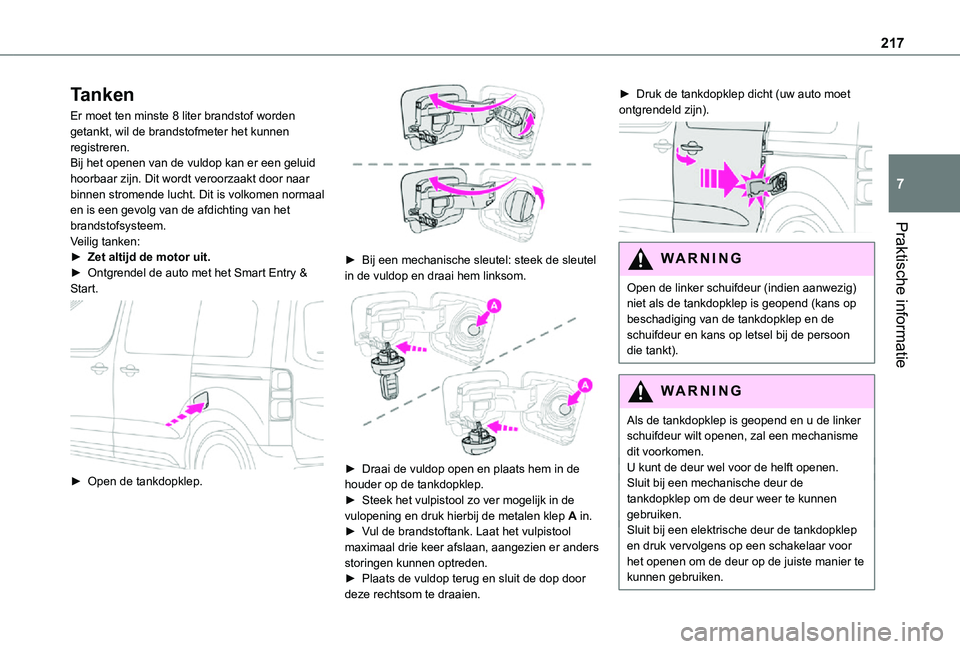 TOYOTA PROACE VERSO EV 2021 Instructieboekje (in Dutch) 217
Praktische informatie
7
Tanken
Er moet ten minste 8 liter brandstof worden getankt, wil de brandstofmeter het kunnen registreren.Bij het openen van de vuldop kan er een geluid hoorbaar zijn. Dit w TOYOTA PROACE VERSO EV 2021 Instructieboekje (in Dutch) 217
Praktische informatie
7
Tanken
Er moet ten minste 8 liter brandstof worden getankt, wil de brandstofmeter het kunnen registreren.Bij het openen van de vuldop kan er een geluid hoorbaar zijn. Dit w