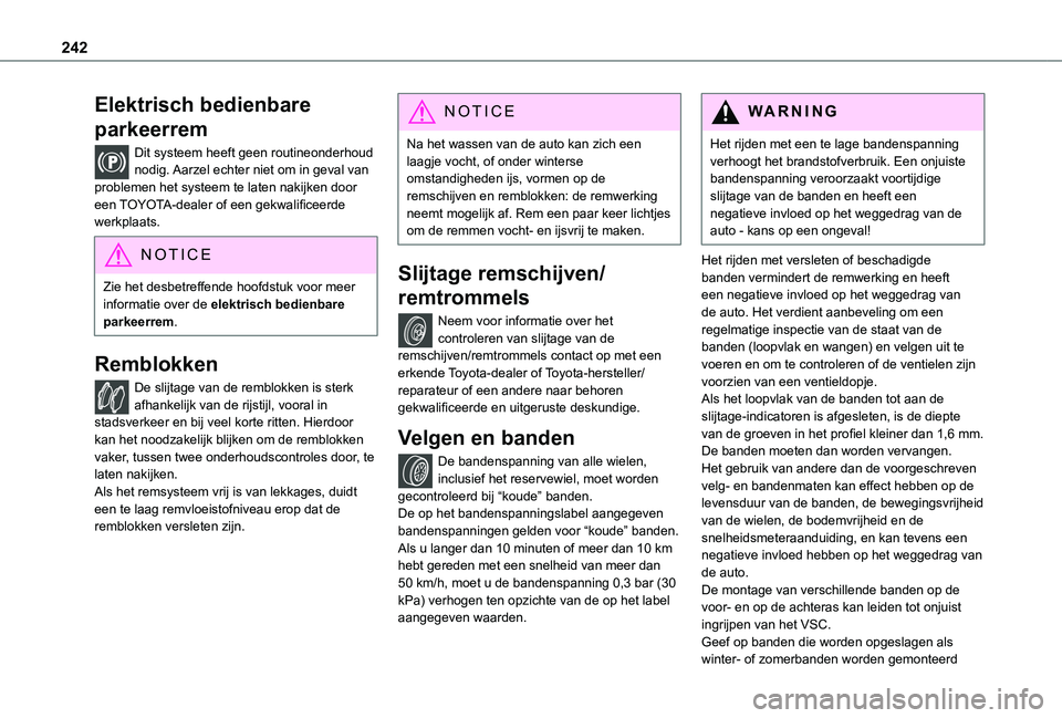 TOYOTA PROACE VERSO EV 2021 Instructieboekje (in Dutch) 242
Elektrisch bedienbare
parkeerrem
Dit systeem heeft geen routineonderhoud nodig. Aarzel echter niet om in geval van problemen het systeem te laten nakijken door een TOYOTA-dealer of een gekwalific TOYOTA PROACE VERSO EV 2021 Instructieboekje (in Dutch) 242
Elektrisch bedienbare
parkeerrem
Dit systeem heeft geen routineonderhoud nodig. Aarzel echter niet om in geval van problemen het systeem te laten nakijken door een TOYOTA-dealer of een gekwalific