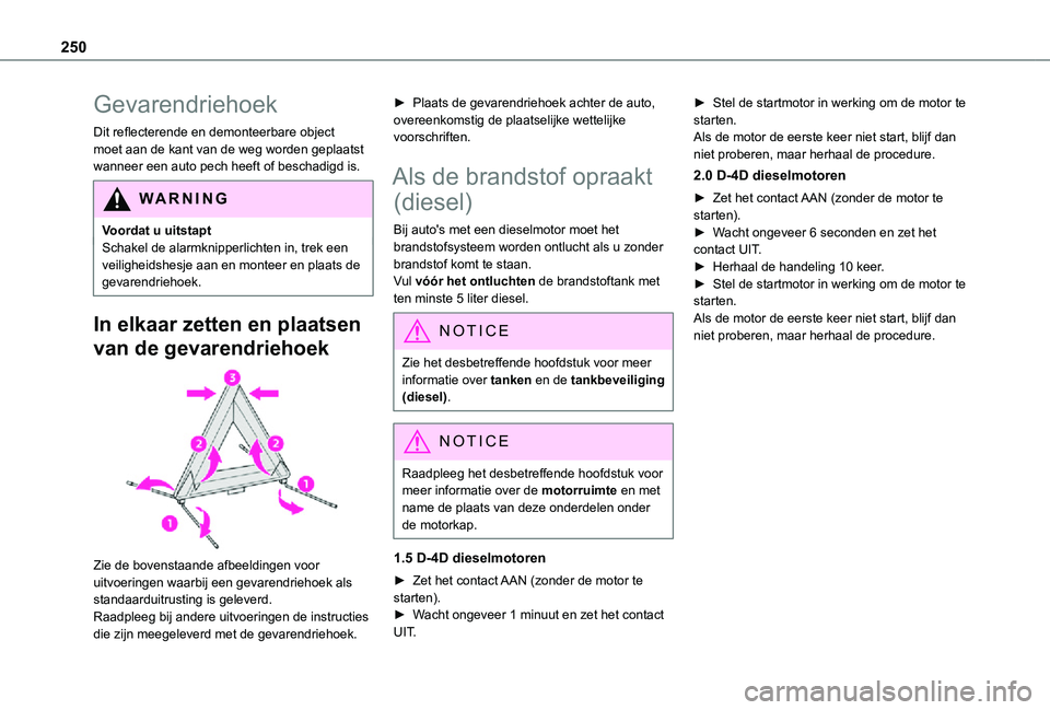 TOYOTA PROACE VERSO EV 2021 Instructieboekje (in Dutch) 250
Gevarendriehoek
Dit reflecterende en demonteerbare object moet aan de kant van de weg worden geplaatst wanneer een auto pech heeft of beschadigd is.
WARNI NG
Voordat u uitstaptSchakel de alarmknip TOYOTA PROACE VERSO EV 2021 Instructieboekje (in Dutch) 250
Gevarendriehoek
Dit reflecterende en demonteerbare object moet aan de kant van de weg worden geplaatst wanneer een auto pech heeft of beschadigd is.
WARNI NG
Voordat u uitstaptSchakel de alarmknip
