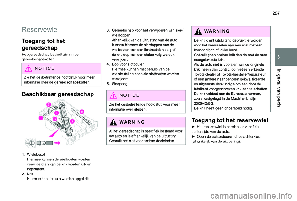 TOYOTA PROACE VERSO EV 2021 Instructieboekje (in Dutch) 257
In geval van pech
8
Reservewiel
Toegang tot het
gereedschap
Het gereedschap bevindt zich in de gereedschapskoffer.
NOTIC E
Zie het desbetreffende hoofdstuk voor meer informatie over de gereedscha TOYOTA PROACE VERSO EV 2021 Instructieboekje (in Dutch) 257
In geval van pech
8
Reservewiel
Toegang tot het
gereedschap
Het gereedschap bevindt zich in de gereedschapskoffer.
NOTIC E
Zie het desbetreffende hoofdstuk voor meer informatie over de gereedscha