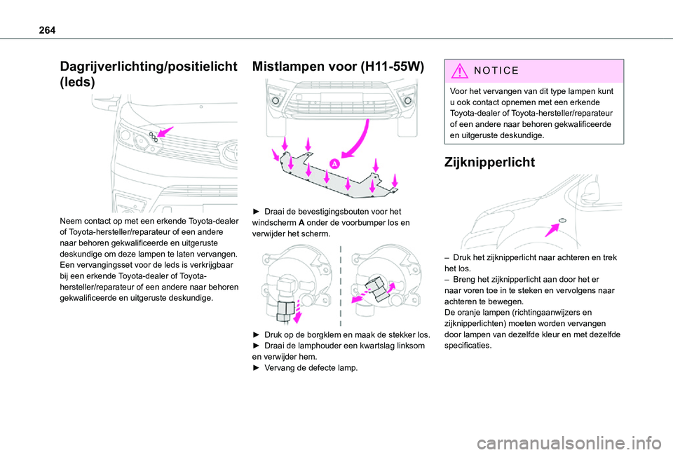 TOYOTA PROACE VERSO EV 2021 Instructieboekje (in Dutch) 264
Dagrijverlichting/positielicht
(leds)
Neem contact op met een erkende Toyota-dealer of Toyota-hersteller/reparateur of een andere naar behoren gekwalificeerde en uitgeruste deskundige om deze TOYOTA PROACE VERSO EV 2021 Instructieboekje (in Dutch) 264
Dagrijverlichting/positielicht
(leds)
Neem contact op met een erkende Toyota-dealer of Toyota-hersteller/reparateur of een andere naar behoren gekwalificeerde en uitgeruste deskundige om deze