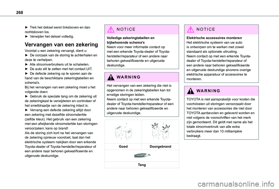 TOYOTA PROACE VERSO EV 2021 Instructieboekje (in Dutch) 268
► Trek het deksel eerst linksboven en dan rechtsboven los.► Verwijder het deksel volledig.
Vervangen van een zekering
Voordat u een zekering vervangt, dient u:► De oorzaak van de storing te TOYOTA PROACE VERSO EV 2021 Instructieboekje (in Dutch) 268
► Trek het deksel eerst linksboven en dan rechtsboven los.► Verwijder het deksel volledig.
Vervangen van een zekering
Voordat u een zekering vervangt, dient u:► De oorzaak van de storing te