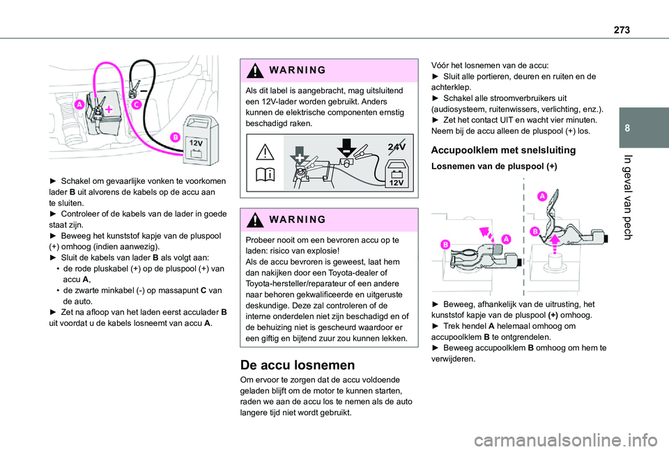 TOYOTA PROACE VERSO EV 2021 Instructieboekje (in Dutch) 273
In geval van pech
8
► Schakel om gevaarlijke vonken te voorkomen lader B uit alvorens de kabels op de accu aan te sluiten.► Controleer of de kabels van de lader in goede staat zijn.► Bewee TOYOTA PROACE VERSO EV 2021 Instructieboekje (in Dutch) 273
In geval van pech
8
► Schakel om gevaarlijke vonken te voorkomen lader B uit alvorens de kabels op de accu aan te sluiten.► Controleer of de kabels van de lader in goede staat zijn.► Bewee