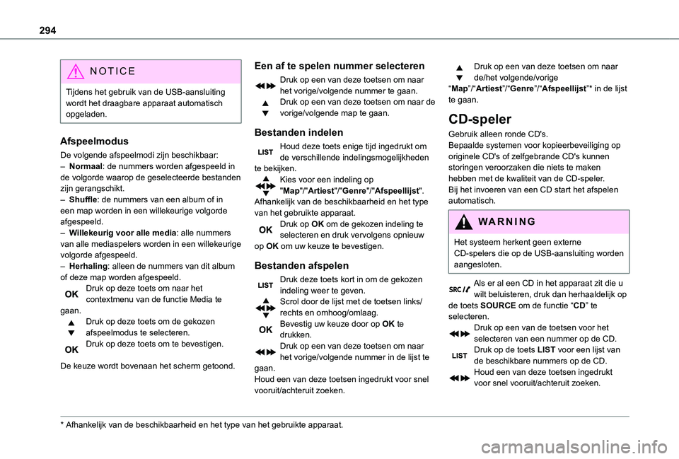 TOYOTA PROACE VERSO EV 2021 Instructieboekje (in Dutch) 294
NOTIC E
Tijdens het gebruik van de USB-aansluiting wordt het draagbare apparaat automatisch opgeladen.
Afspeelmodus
De volgende afspeelmodi zijn beschikbaar:– Normaal: de nummers worden afgespee TOYOTA PROACE VERSO EV 2021 Instructieboekje (in Dutch) 294
NOTIC E
Tijdens het gebruik van de USB-aansluiting wordt het draagbare apparaat automatisch opgeladen.
Afspeelmodus
De volgende afspeelmodi zijn beschikbaar:– Normaal: de nummers worden afgespee