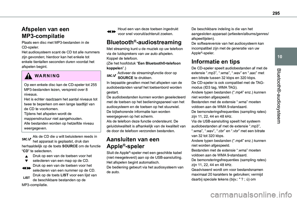 TOYOTA PROACE VERSO EV 2021 Instructieboekje (in Dutch) 295
Bluetooth®-audiosysteem
10
Afspelen van een
MP3-compilatie
Plaats een disc met MP3-bestanden in de CD-speler.Het audiosysteem scant de CD tot alle nummers zijn gevonden; hierdoor kan het enkele TOYOTA PROACE VERSO EV 2021 Instructieboekje (in Dutch) 295
Bluetooth®-audiosysteem
10
Afspelen van een
MP3-compilatie
Plaats een disc met MP3-bestanden in de CD-speler.Het audiosysteem scant de CD tot alle nummers zijn gevonden; hierdoor kan het enkele