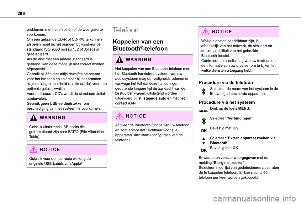 TOYOTA PROACE VERSO EV 2021 Instructieboekje (in Dutch) 296
problemen met het afspelen of de weergave te voorkomen.Om een gebrande CD-R of CD-RW te kunnen afspelen moet bij het branden bij voorkeur de standaard ISO 9660 niveau 1, 2 of Joliet zijn geselecte TOYOTA PROACE VERSO EV 2021 Instructieboekje (in Dutch) 296
problemen met het afspelen of de weergave te voorkomen.Om een gebrande CD-R of CD-RW te kunnen afspelen moet bij het branden bij voorkeur de standaard ISO 9660 niveau 1, 2 of Joliet zijn geselecte
