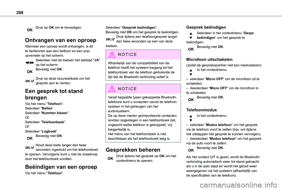 TOYOTA PROACE VERSO EV 2021 Instructieboekje (in Dutch) 298
Druk op OK om te bevestigen.
Ontvangen van een oproep
Wanneer een oproep wordt ontvangen, is dit te herkennen aan een beltoon en een pop-upvenster op het scherm.Selecteer met de toetsen het tabbl TOYOTA PROACE VERSO EV 2021 Instructieboekje (in Dutch) 298
Druk op OK om te bevestigen.
Ontvangen van een oproep
Wanneer een oproep wordt ontvangen, is dit te herkennen aan een beltoon en een pop-upvenster op het scherm.Selecteer met de toetsen het tabbl