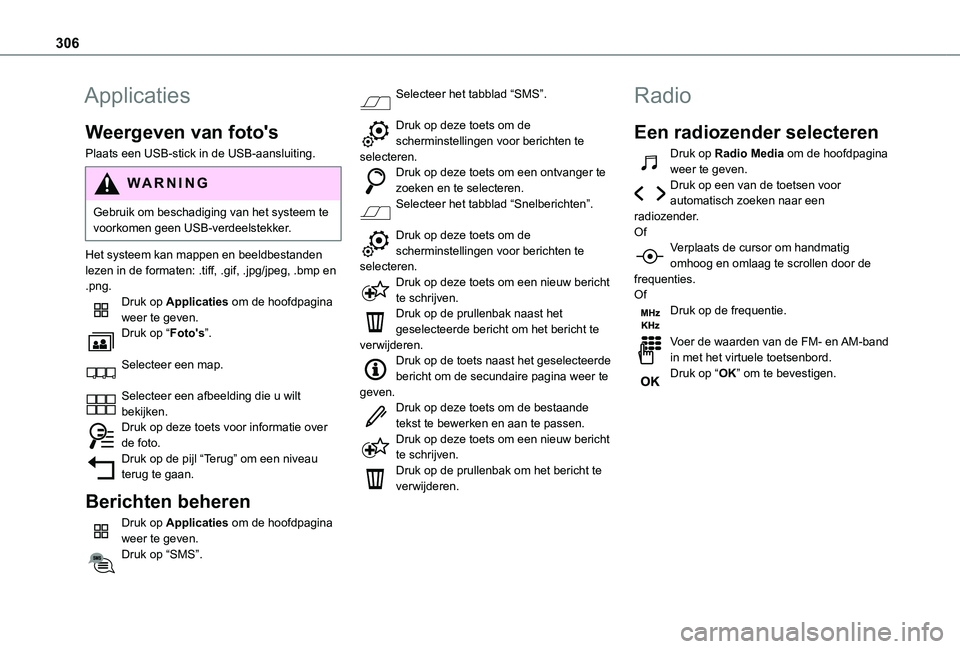 TOYOTA PROACE VERSO EV 2021 Instructieboekje (in Dutch) 306
Applicaties
Weergeven van foto's
Plaats een USB-stick in de USB-aansluiting.
WARNI NG
Gebruik om beschadiging van het systeem te voorkomen geen USB-verdeelstekker.
Het systeem kan mappen en be TOYOTA PROACE VERSO EV 2021 Instructieboekje (in Dutch) 306
Applicaties
Weergeven van foto's
Plaats een USB-stick in de USB-aansluiting.
WARNI NG
Gebruik om beschadiging van het systeem te voorkomen geen USB-verdeelstekker.
Het systeem kan mappen en be
