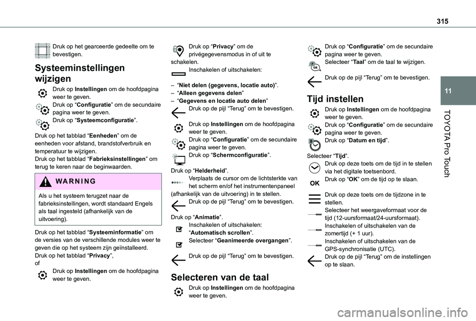 TOYOTA PROACE VERSO EV 2021 Instructieboekje (in Dutch) 315
TOYOTA Pro Touch
11
Druk op het gearceerde gedeelte om te bevestigen.
Systeeminstellingen
wijzigen
Druk op Instellingen om de hoofdpagina weer te geven.Druk op “Configuratie” om de secundaire TOYOTA PROACE VERSO EV 2021 Instructieboekje (in Dutch) 315
TOYOTA Pro Touch
11
Druk op het gearceerde gedeelte om te bevestigen.
Systeeminstellingen
wijzigen
Druk op Instellingen om de hoofdpagina weer te geven.Druk op “Configuratie” om de secundaire