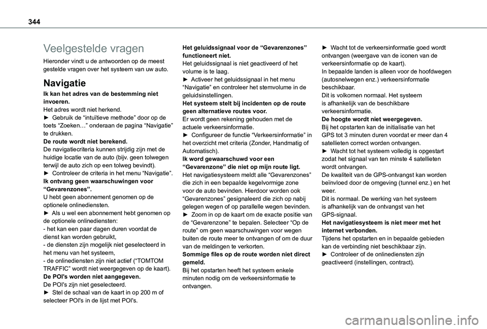 TOYOTA PROACE VERSO EV 2021 Instructieboekje (in Dutch) 344
Veelgestelde vragen
Hieronder vindt u de antwoorden op de meest gestelde vragen over het systeem van uw auto.
Navigatie
Ik kan het adres van de bestemming niet invoeren.Het adres wordt niet herken TOYOTA PROACE VERSO EV 2021 Instructieboekje (in Dutch) 344
Veelgestelde vragen
Hieronder vindt u de antwoorden op de meest gestelde vragen over het systeem van uw auto.
Navigatie
Ik kan het adres van de bestemming niet invoeren.Het adres wordt niet herken