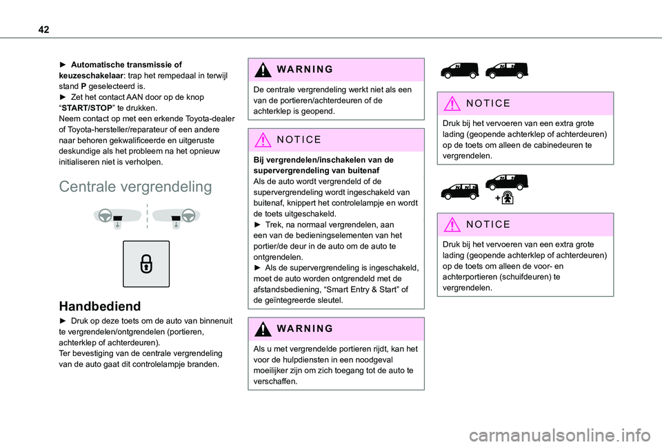 TOYOTA PROACE VERSO EV 2021 Instructieboekje (in Dutch) 42
► Automatische transmissie of keuzeschakelaar: trap het rempedaal in terwijl stand P geselecteerd is.► Zet het contact AAN door op de knop “START/STOP” te drukken.Neem contact op met een er TOYOTA PROACE VERSO EV 2021 Instructieboekje (in Dutch) 42
► Automatische transmissie of keuzeschakelaar: trap het rempedaal in terwijl stand P geselecteerd is.► Zet het contact AAN door op de knop “START/STOP” te drukken.Neem contact op met een er
