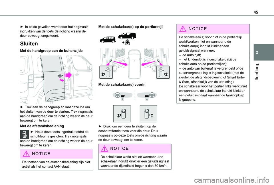 TOYOTA PROACE VERSO EV 2021 Instructieboekje (in Dutch) 45
Toegang
2
► In beide gevallen wordt door het nogmaals indrukken van de toets de richting waarin de deur beweegt omgekeerd.
Sluiten
Met de handgreep aan de buitenzijde
► Trek aan de handgreep TOYOTA PROACE VERSO EV 2021 Instructieboekje (in Dutch) 45
Toegang
2
► In beide gevallen wordt door het nogmaals indrukken van de toets de richting waarin de deur beweegt omgekeerd.
Sluiten
Met de handgreep aan de buitenzijde
► Trek aan de handgreep