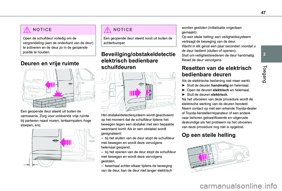 TOYOTA PROACE VERSO EV 2021 Instructieboekje (in Dutch) 47
Toegang
2
NOTIC E
Open de schuifdeur volledig om de vergrendeling (aan de onderkant van de deur) te activeren en de deur zo in de geopende positie te houden.
Deuren en vrije ruimte
Een geopende TOYOTA PROACE VERSO EV 2021 Instructieboekje (in Dutch) 47
Toegang
2
NOTIC E
Open de schuifdeur volledig om de vergrendeling (aan de onderkant van de deur) te activeren en de deur zo in de geopende positie te houden.
Deuren en vrije ruimte
Een geopende
