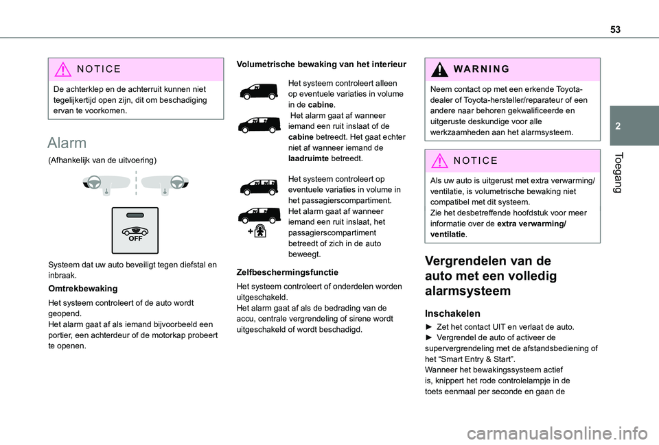 TOYOTA PROACE VERSO EV 2021 Instructieboekje (in Dutch) 53
Toegang
2
NOTIC E
De achterklep en de achterruit kunnen niet tegelijkertijd open zijn, dit om beschadiging ervan te voorkomen.
Alarm
(Afhankelijk van de uitvoering)
Systeem dat uw auto beveil TOYOTA PROACE VERSO EV 2021 Instructieboekje (in Dutch) 53
Toegang
2
NOTIC E
De achterklep en de achterruit kunnen niet tegelijkertijd open zijn, dit om beschadiging ervan te voorkomen.
Alarm
(Afhankelijk van de uitvoering)
Systeem dat uw auto beveil