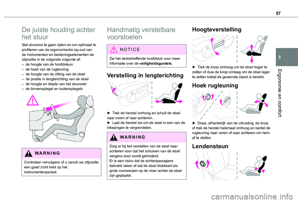 TOYOTA PROACE VERSO EV 2021 Instructieboekje (in Dutch) 57
Ergonomie en comfort
3
De juiste houding achter
het stuur
Stel alvorens te gaan rijden en om optimaal te profiteren van de ergonomische lay-out van de instrumenten en bedieningselementen de zitpos TOYOTA PROACE VERSO EV 2021 Instructieboekje (in Dutch) 57
Ergonomie en comfort
3
De juiste houding achter
het stuur
Stel alvorens te gaan rijden en om optimaal te profiteren van de ergonomische lay-out van de instrumenten en bedieningselementen de zitpos