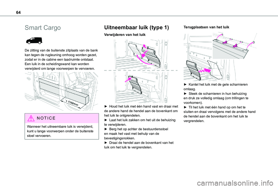 TOYOTA PROACE VERSO EV 2021 Instructieboekje (in Dutch) 64
Smart Cargo
De zitting van de buitenste zitplaats van de bank kan tegen de rugleuning omhoog worden gezet, zodat er in de cabine een laadruimte ontstaat. Een luik in de scheidingswand kan worden TOYOTA PROACE VERSO EV 2021 Instructieboekje (in Dutch) 64
Smart Cargo
De zitting van de buitenste zitplaats van de bank kan tegen de rugleuning omhoog worden gezet, zodat er in de cabine een laadruimte ontstaat. Een luik in de scheidingswand kan worden