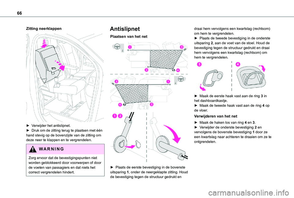 TOYOTA PROACE VERSO EV 2021 Instructieboekje (in Dutch) 66
Zitting neerklappen
► Verwijder het antislipnet.► Druk om de zitting terug te plaatsen met één hand stevig op de bovenzijde van de zitting om deze neer te klappen en te vergrendelen.
WARNI TOYOTA PROACE VERSO EV 2021 Instructieboekje (in Dutch) 66
Zitting neerklappen
► Verwijder het antislipnet.► Druk om de zitting terug te plaatsen met één hand stevig op de bovenzijde van de zitting om deze neer te klappen en te vergrendelen.
WARNI