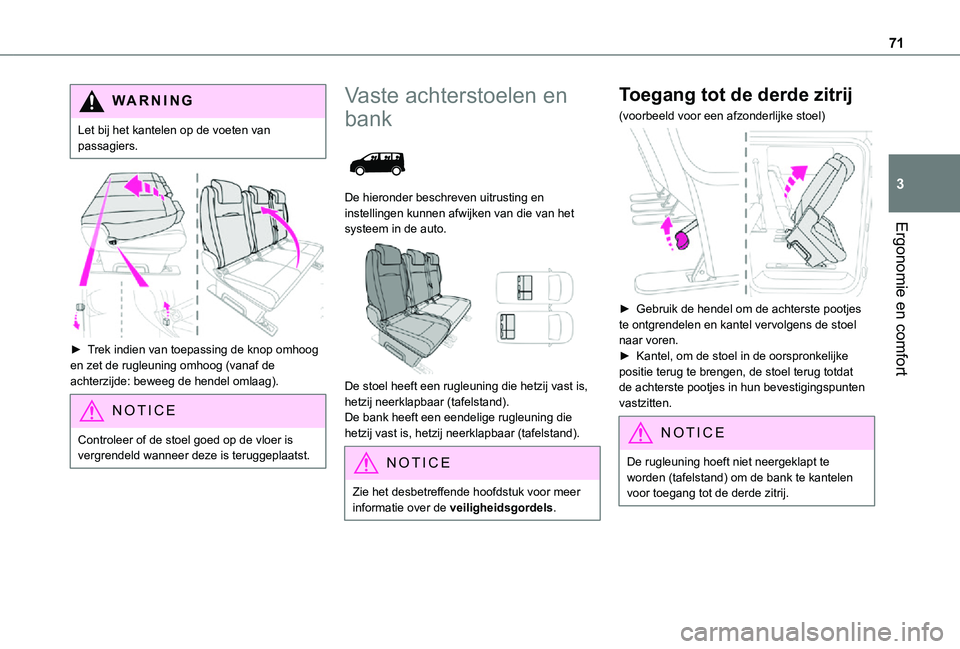 TOYOTA PROACE VERSO EV 2021 Instructieboekje (in Dutch) 71
Ergonomie en comfort
3
WARNI NG
Let bij het kantelen op de voeten van passagiers.
► Trek indien van toepassing de knop omhoog en zet de rugleuning omhoog (vanaf de achterzijde: beweeg de hend TOYOTA PROACE VERSO EV 2021 Instructieboekje (in Dutch) 71
Ergonomie en comfort
3
WARNI NG
Let bij het kantelen op de voeten van passagiers.
► Trek indien van toepassing de knop omhoog en zet de rugleuning omhoog (vanaf de achterzijde: beweeg de hend