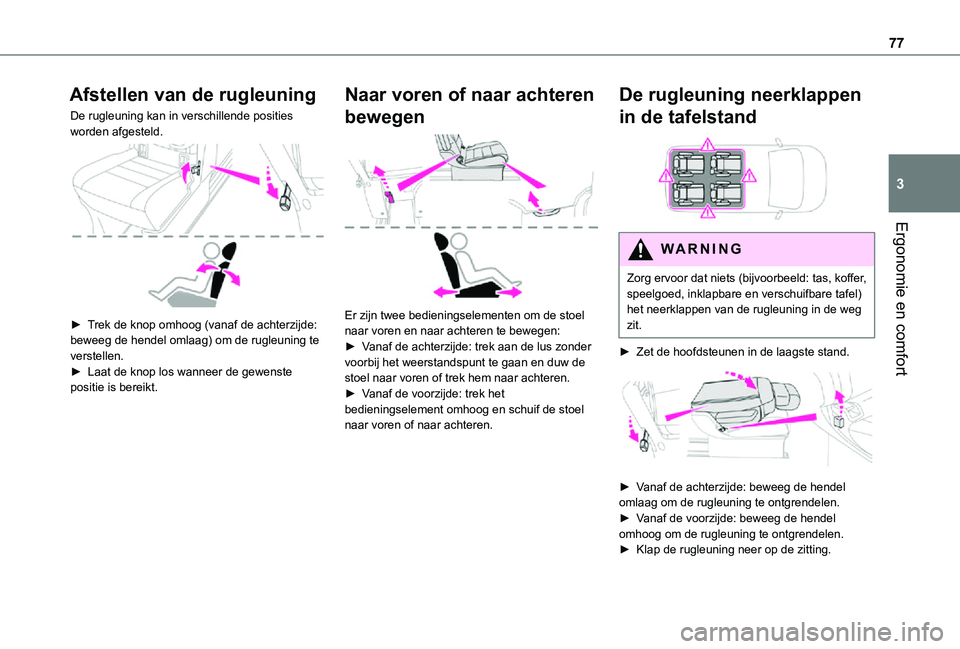 TOYOTA PROACE VERSO EV 2021 Instructieboekje (in Dutch) 77
Ergonomie en comfort
3
Afstellen van de rugleuning
De rugleuning kan in verschillende posities worden afgesteld.
► Trek de knop omhoog (vanaf de achterzijde: beweeg de hendel omlaag) om de rug TOYOTA PROACE VERSO EV 2021 Instructieboekje (in Dutch) 77
Ergonomie en comfort
3
Afstellen van de rugleuning
De rugleuning kan in verschillende posities worden afgesteld.
► Trek de knop omhoog (vanaf de achterzijde: beweeg de hendel omlaag) om de rug
