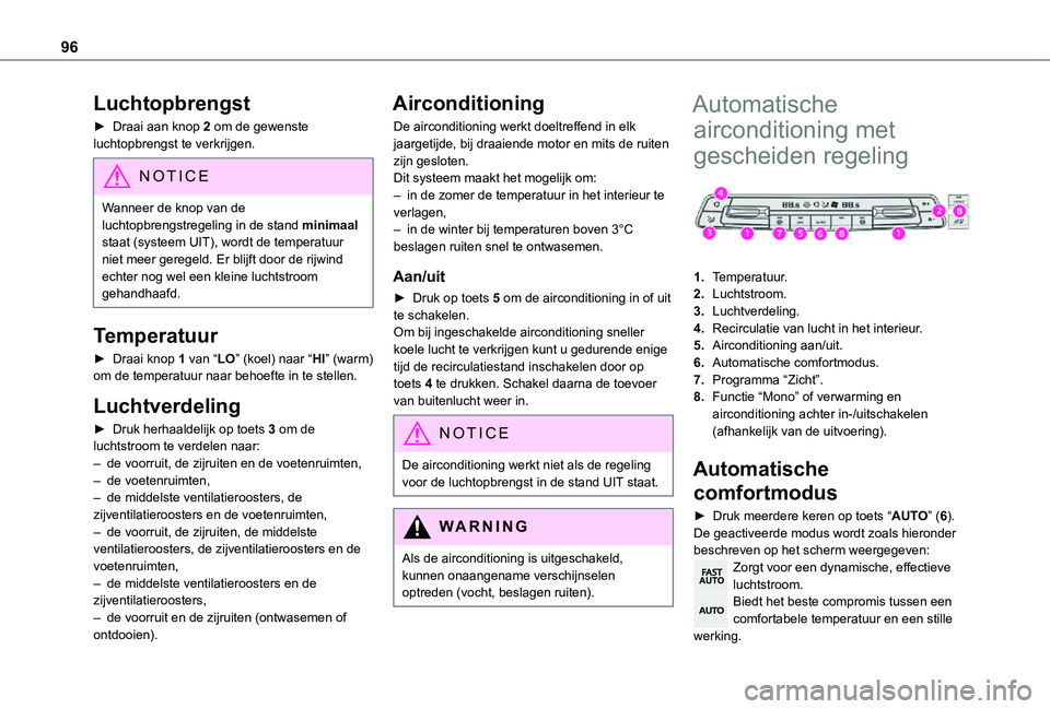 TOYOTA PROACE VERSO EV 2021 Instructieboekje (in Dutch) 96
Luchtopbrengst
► Draai aan knop 2 om de gewenste luchtopbrengst te verkrijgen.
NOTIC E
Wanneer de knop van de luchtopbrengstregeling in de stand minimaal staat (systeem UIT), wordt de temperatuur TOYOTA PROACE VERSO EV 2021 Instructieboekje (in Dutch) 96
Luchtopbrengst
► Draai aan knop 2 om de gewenste luchtopbrengst te verkrijgen.
NOTIC E
Wanneer de knop van de luchtopbrengstregeling in de stand minimaal staat (systeem UIT), wordt de temperatuur