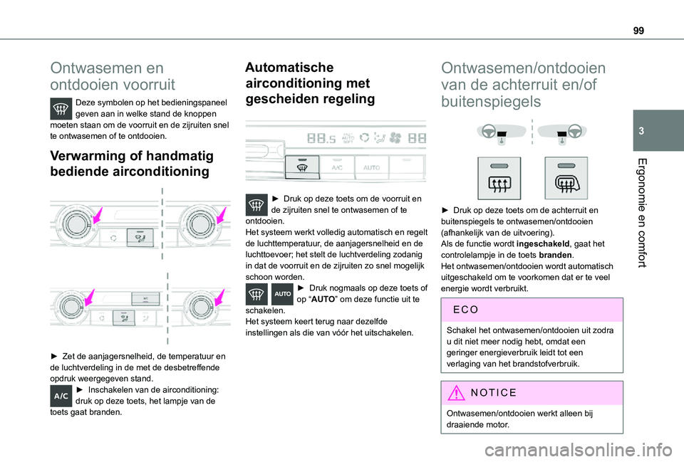 TOYOTA PROACE VERSO EV 2021 Instructieboekje (in Dutch) 99
Ergonomie en comfort
3
Ontwasemen en
ontdooien voorruit
Deze symbolen op het bedieningspaneel geven aan in welke stand de knoppen moeten staan om de voorruit en de zijruiten snel te ontwasemen of TOYOTA PROACE VERSO EV 2021 Instructieboekje (in Dutch) 99
Ergonomie en comfort
3
Ontwasemen en
ontdooien voorruit
Deze symbolen op het bedieningspaneel geven aan in welke stand de knoppen moeten staan om de voorruit en de zijruiten snel te ontwasemen of