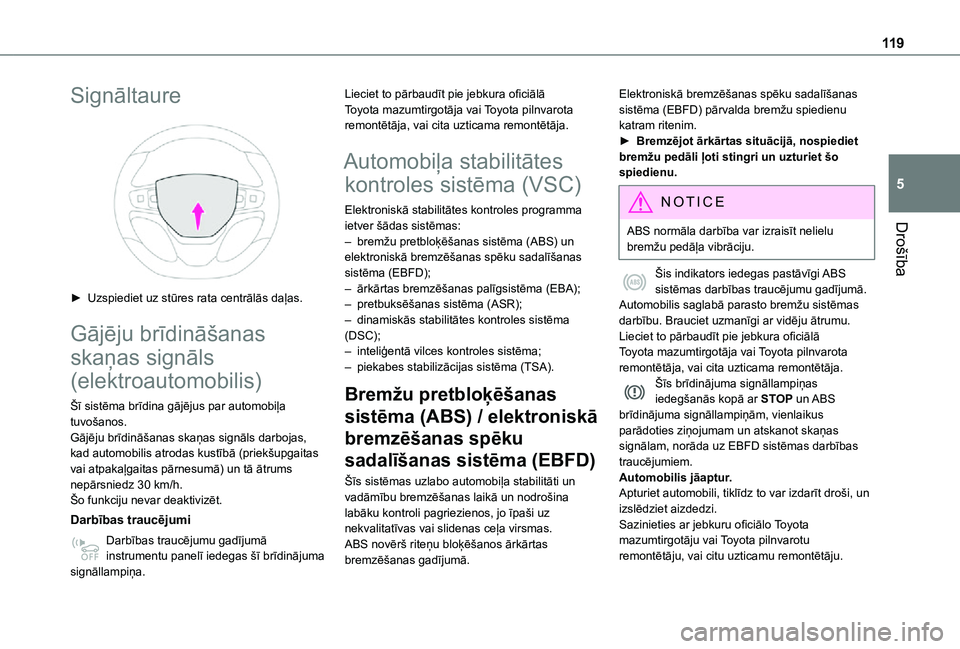 TOYOTA PROACE VERSO EV 2021  Lietošanas Instrukcija (in Latvian) 11 9
Drošība
5
Signāltaure 
 
► Uzspiediet uz stūres rata centrālās daļas.
Gājēju brīdināšanas 
skaņas signāls 
(elektroautomobilis)
Šī sistēma brīdina gājējus par automobiļa tu