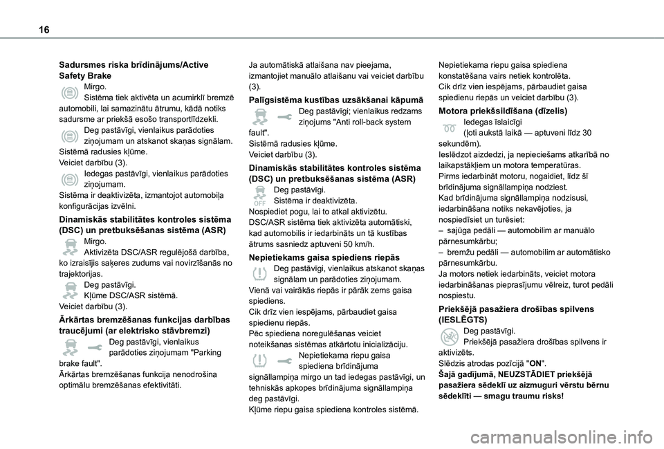 TOYOTA PROACE VERSO EV 2021 Lietošanas Instrukcija (in Latvian) 16
Sadursmes riska brīdinājums/Active Safety BrakeMirgo.Sistēma tiek aktivēta un acumirklī bremzē automobili, lai samazinātu ātrumu, kādā notiks sadursme ar priekšā esošo transportlīdzek TOYOTA PROACE VERSO EV 2021 Lietošanas Instrukcija (in Latvian) 16
Sadursmes riska brīdinājums/Active Safety BrakeMirgo.Sistēma tiek aktivēta un acumirklī bremzē automobili, lai samazinātu ātrumu, kādā notiks sadursme ar priekšā esošo transportlīdzek
