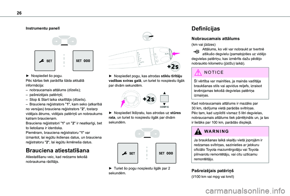 TOYOTA PROACE VERSO EV 2021 Lietošanas Instrukcija (in Latvian) 26
Instrumentu panelī
► Nospiediet šo pogu.Pēc kārtas tiek parādīta šāda aktuālā informācija:– nobraucamais attālums (dīzelis);– pašreizējais patēriņš;– Stop & Start la TOYOTA PROACE VERSO EV 2021 Lietošanas Instrukcija (in Latvian) 26
Instrumentu panelī
► Nospiediet šo pogu.Pēc kārtas tiek parādīta šāda aktuālā informācija:– nobraucamais attālums (dīzelis);– pašreizējais patēriņš;– Stop & Start la