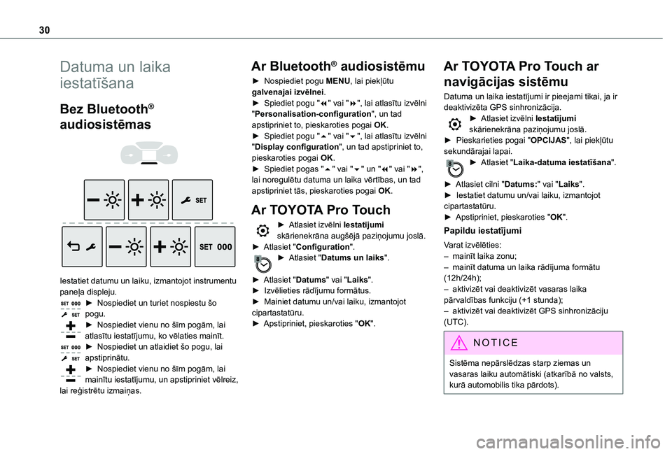 TOYOTA PROACE VERSO EV 2021  Lietošanas Instrukcija (in Latvian) 30
Datuma un laika 
iestatīšana
Bez Bluetooth® 
audiosistēmas 
  
 
Iestatiet datumu un laiku, izmantojot instrumentu paneļa displeju.► Nospiediet un turiet nospiestu šo pogu.► Nospiediet vi