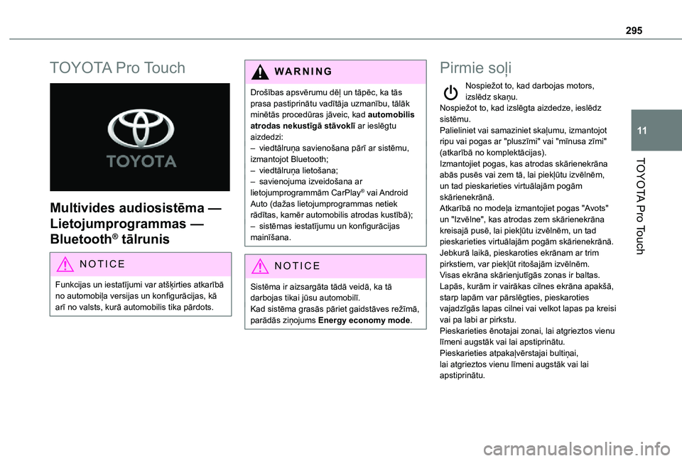 TOYOTA PROACE VERSO EV 2021 Lietošanas Instrukcija (in Latvian) 295
TOYOTA Pro Touch
11
TOYOTA Pro Touch
Multivides audiosistēma —
Lietojumprogrammas —
Bluetooth® tālrunis
NOTIC E
Funkcijas un iestatījumi var atšķirties atkarībā no automobiļa ver TOYOTA PROACE VERSO EV 2021 Lietošanas Instrukcija (in Latvian) 295
TOYOTA Pro Touch
11
TOYOTA Pro Touch
Multivides audiosistēma —
Lietojumprogrammas —
Bluetooth® tālrunis
NOTIC E
Funkcijas un iestatījumi var atšķirties atkarībā no automobiļa ver