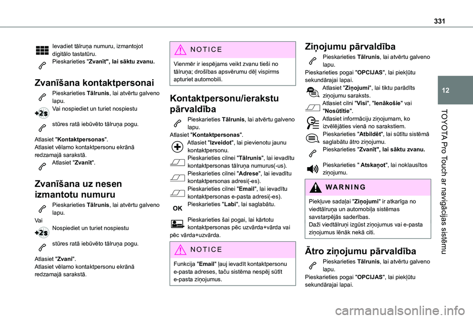 TOYOTA PROACE VERSO EV 2021 Lietošanas Instrukcija (in Latvian) 331
TOYOTA Pro Touch ar navigācijas sistēmu
12
Ievadiet tālruņa numuru, izmantojot digitālo tastatūru.Pieskarieties "Zvanīt", lai sāktu zvanu.
Zvanīšana kontaktpersonai
Pieskarietie TOYOTA PROACE VERSO EV 2021 Lietošanas Instrukcija (in Latvian) 331
TOYOTA Pro Touch ar navigācijas sistēmu
12
Ievadiet tālruņa numuru, izmantojot digitālo tastatūru.Pieskarieties "Zvanīt", lai sāktu zvanu.
Zvanīšana kontaktpersonai
Pieskarietie