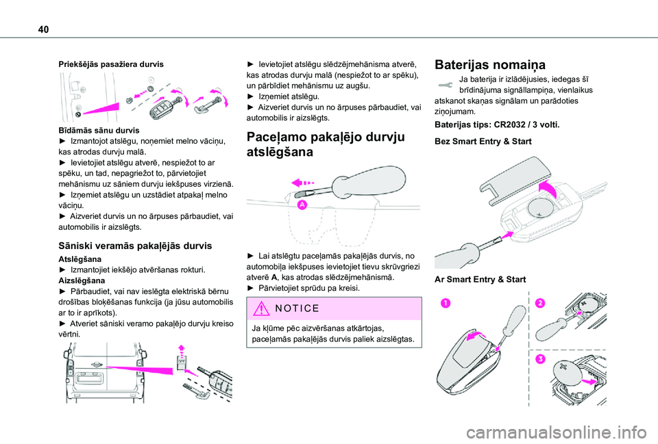 TOYOTA PROACE VERSO EV 2021 Lietošanas Instrukcija (in Latvian) 40
Priekšējās pasažiera durvis
Bīdāmās sānu durvis► Izmantojot atslēgu, noņemiet melno vāciņu, kas atrodas durvju malā.► Ievietojiet atslēgu atverē, nespiežot to ar spēku, un t TOYOTA PROACE VERSO EV 2021 Lietošanas Instrukcija (in Latvian) 40
Priekšējās pasažiera durvis
Bīdāmās sānu durvis► Izmantojot atslēgu, noņemiet melno vāciņu, kas atrodas durvju malā.► Ievietojiet atslēgu atverē, nespiežot to ar spēku, un t