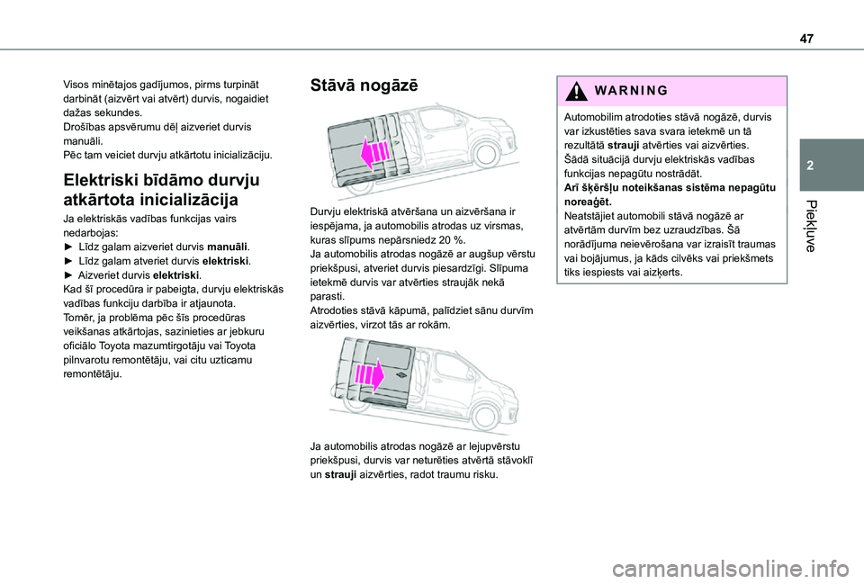 TOYOTA PROACE VERSO EV 2021 Lietošanas Instrukcija (in Latvian) 47
Piekļuve
2
Visos minētajos gadījumos, pirms turpināt darbināt (aizvērt vai atvērt) durvis, nogaidiet dažas sekundes.Drošības apsvērumu dēļ aizveriet durvis manuāli.Pēc tam veiciet du TOYOTA PROACE VERSO EV 2021 Lietošanas Instrukcija (in Latvian) 47
Piekļuve
2
Visos minētajos gadījumos, pirms turpināt darbināt (aizvērt vai atvērt) durvis, nogaidiet dažas sekundes.Drošības apsvērumu dēļ aizveriet durvis manuāli.Pēc tam veiciet du