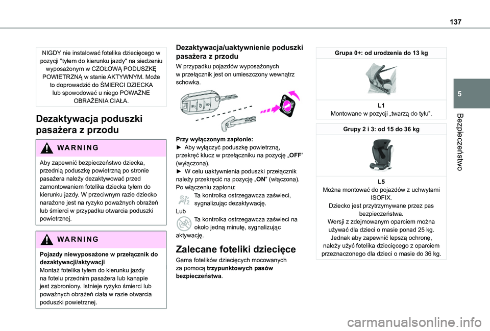 TOYOTA PROACE VERSO EV 2021 Instrukcja obsługi (in Polish) 137
Bezpieczeństwo
5
NIGDY nie instalować fotelika dziecięcego w pozycji "tyłem do kierunku jazdy" na siedzeniu wyposażonym w CZOŁOWĄ PODUSZKĘ POWIETRZNĄ w stanie AKTYWNYM. Może to d TOYOTA PROACE VERSO EV 2021 Instrukcja obsługi (in Polish) 137
Bezpieczeństwo
5
NIGDY nie instalować fotelika dziecięcego w pozycji "tyłem do kierunku jazdy" na siedzeniu wyposażonym w CZOŁOWĄ PODUSZKĘ POWIETRZNĄ w stanie AKTYWNYM. Może to d