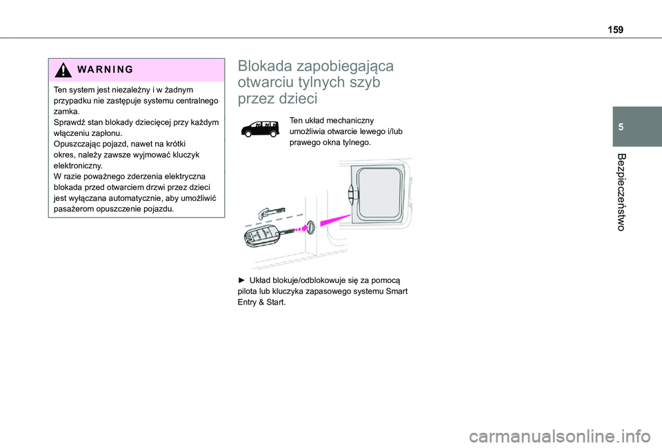 TOYOTA PROACE VERSO EV 2021 Instrukcja obsługi (in Polish) 159
Bezpieczeństwo
5
WARNI NG
Ten system jest niezależny i w żadnym przypadku nie zastępuje systemu centralnego zamka.Sprawdź stan blokady dziecięcej przy każdym włączeniu zapłonu.Opuszczaj TOYOTA PROACE VERSO EV 2021 Instrukcja obsługi (in Polish) 159
Bezpieczeństwo
5
WARNI NG
Ten system jest niezależny i w żadnym przypadku nie zastępuje systemu centralnego zamka.Sprawdź stan blokady dziecięcej przy każdym włączeniu zapłonu.Opuszczaj