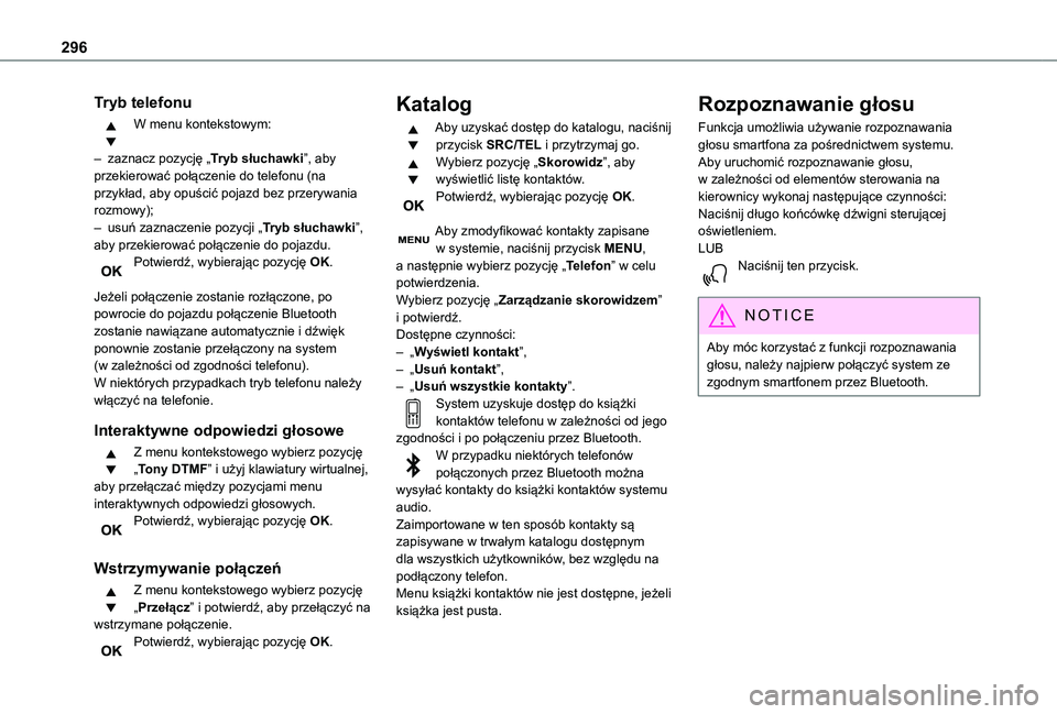 TOYOTA PROACE VERSO EV 2021  Instrukcja obsługi (in Polish) 296
Tryb telefonu
W menu kontekstowym: 
– zaznacz pozycję „Tryb słuchawki”, aby przekierować połączenie do telefonu (na przykład, aby opuścić pojazd bez przerywania rozmowy);– usuń za