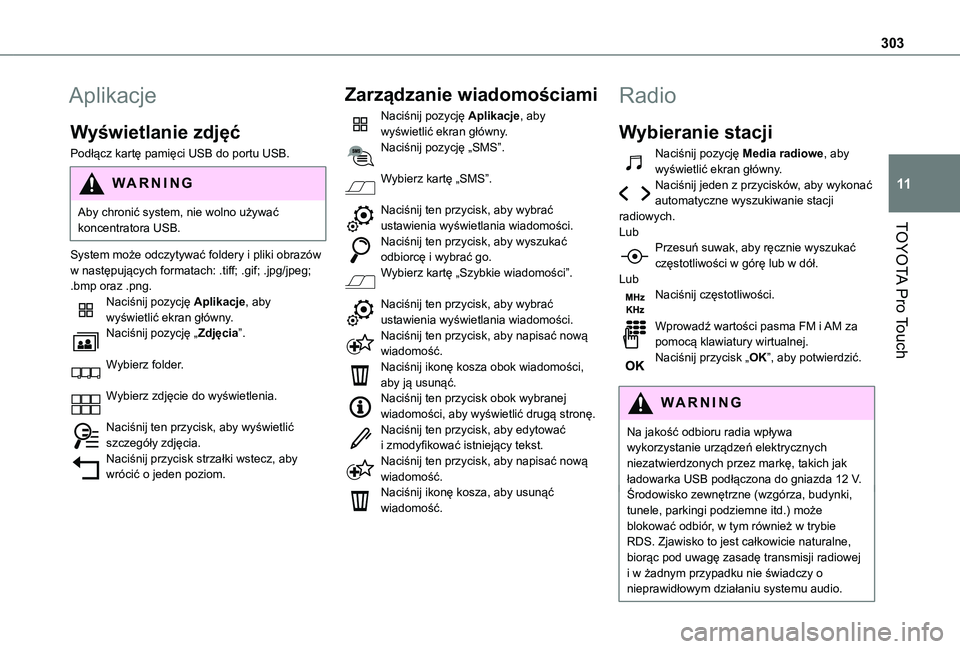 TOYOTA PROACE VERSO EV 2021  Instrukcja obsługi (in Polish) 303
TOYOTA Pro Touch
11
Aplikacje
Wyświetlanie zdjęć
Podłącz kartę pamięci USB do portu USB.
WARNI NG
Aby chronić system, nie wolno używać koncentratora USB.
System może odczytywać foldery