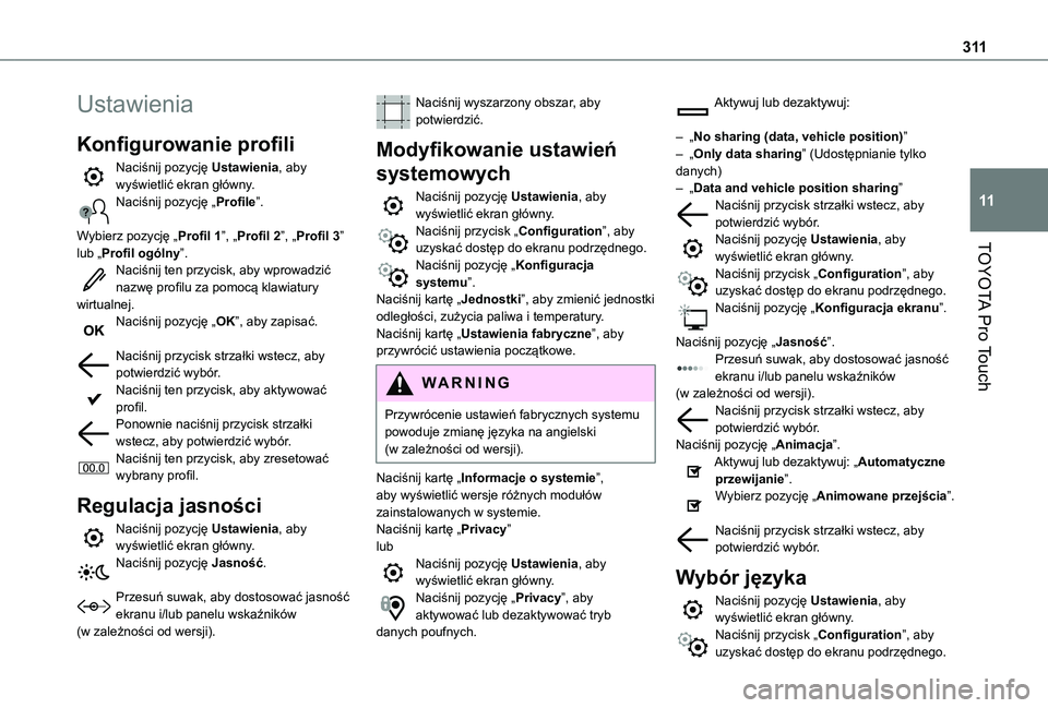 TOYOTA PROACE VERSO EV 2021 Instrukcja obsługi (in Polish) 3 11
TOYOTA Pro Touch
11
Ustawienia
Konfigurowanie profili
Naciśnij pozycję Ustawienia, aby wyświetlić ekran główny.Naciśnij pozycję „Profile”.
Wybierz pozycję „Profil 1”, „Profil TOYOTA PROACE VERSO EV 2021 Instrukcja obsługi (in Polish) 3 11
TOYOTA Pro Touch
11
Ustawienia
Konfigurowanie profili
Naciśnij pozycję Ustawienia, aby wyświetlić ekran główny.Naciśnij pozycję „Profile”.
Wybierz pozycję „Profil 1”, „Profil